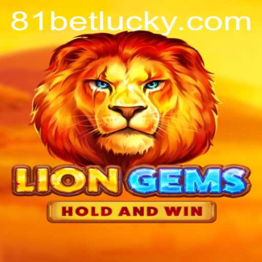 Exploring the Thrilling World of LionGems at 81bet
